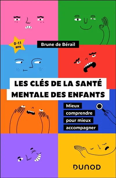 Les clés de la santé mentale des enfants : mieux comprendre pour mieux accompagner : 0-11 ans