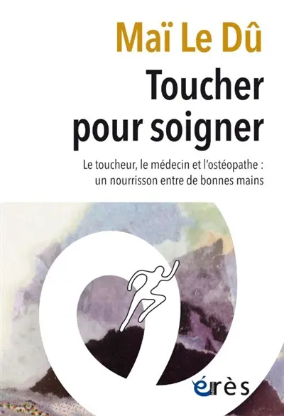 Toucher pour soigner : le toucheur, le médecin et l'ostéopathe : un nourrisson entre de bonnes mains