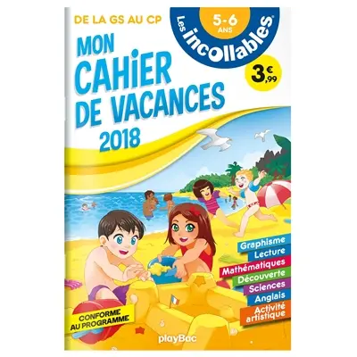 Les incollables : mon cahier de vacances 2018 : de la GS au CP, 5-6 ans