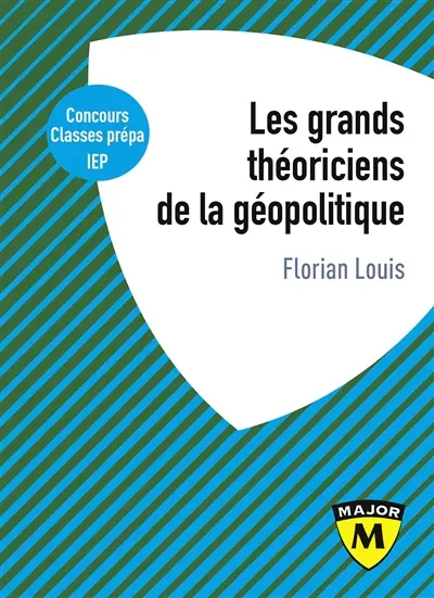 Les grands théoriciens de la géopolitique : de quoi la géopolitique est-elle le nom ? : concours, classes prépa, IEP