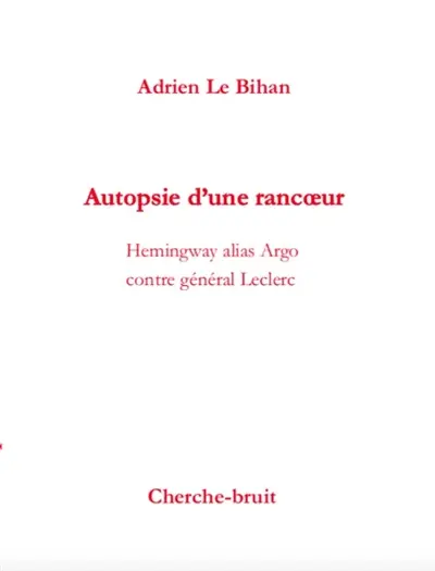Autopsie d'une rancoeur : Hemingway alias Argo contre général Leclerc