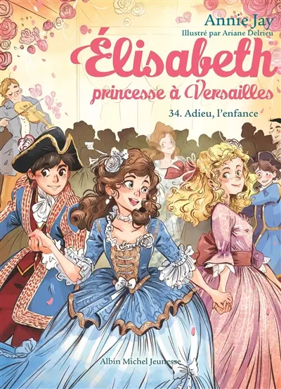 Elisabeth, princesse à Versailles. Vol. 34. Adieu, l'enfance