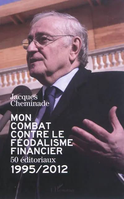 Mon combat contre le féodalisme financier : 50 éditoriaux 1995-2012