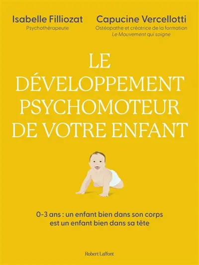 Le développement psychomoteur de votre enfant : 0-3 ans, un enfant bien dans son corps est un enfant bien dans sa tête