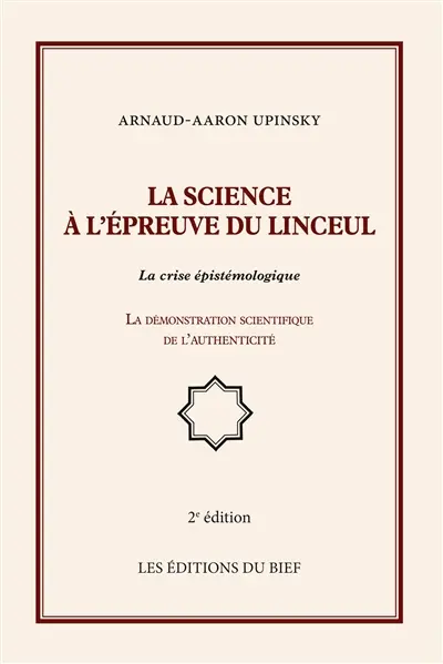 La science à l'épreuve du linceul : La crise épistémologique, la démonstration scientifique de l'authenticité