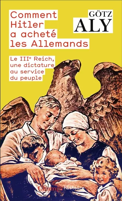 Comment Hitler a acheté les Allemands : le IIIe Reich, une dictature au service du peuple