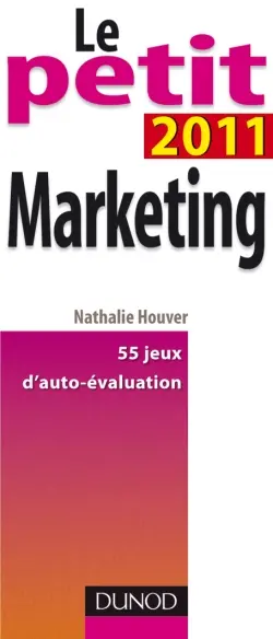 Le petit marketing 2011 : 55 jeux d'auto-évaluation
