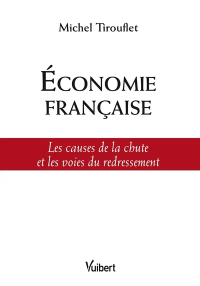 Economie française : les causes de la chute et les voies du redressement