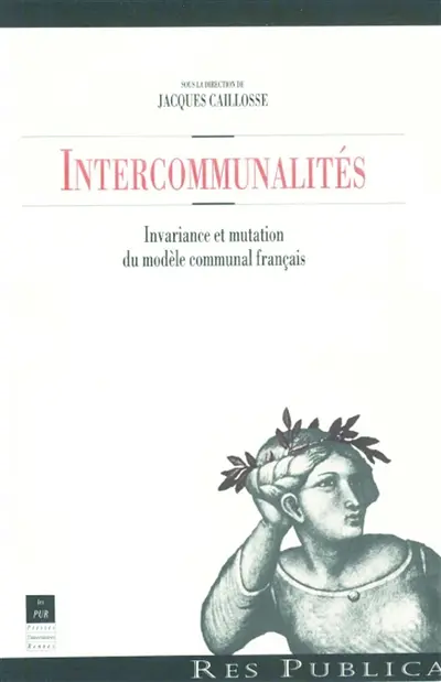 Intercommunalités : invariance et mutation du modèle communal français : actes du colloque organisé par l'IEP de Rennes et le district urbain de l'agglomération rennaise dans le cadre des Rencontres de l'IEP de Rennes, 24-25 févr. 1994