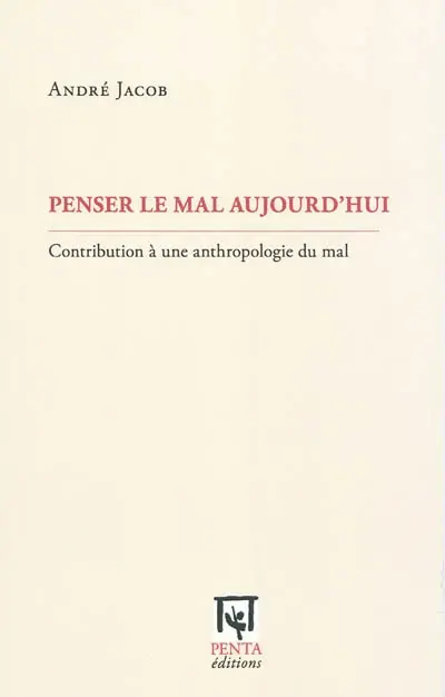 Penser le mal aujourd'hui : contribution à une anthropologie du mal