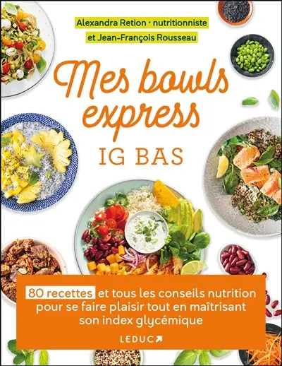 Mes bowls express IG bas : 80 recettes et tous les conseils nutrition pour se faire plaisir tout en maîtrisant son index glycémique