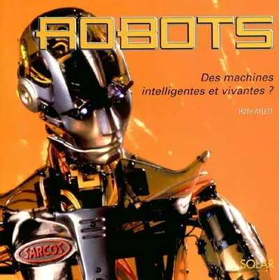 Robots : des machines intelligentes et vivantes ?