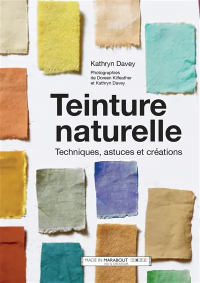 Teinture naturelle : techniques, astuces et créations