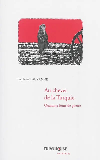 Au chevet de la Turquie : quarante jours de guerre