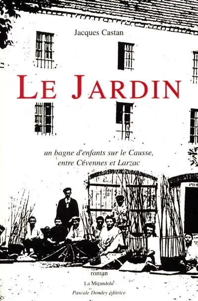 Le jardin : un bagne d'enfants sur le Causse, entre Cévennes et Larzac