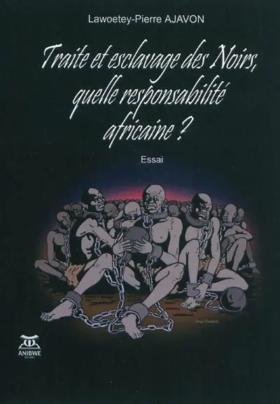 Traite et esclavage des Noirs, quelle responsabilité africaine ?