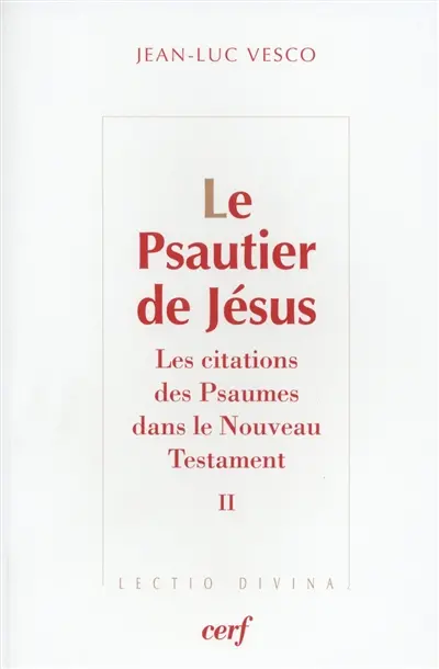 Le psautier de Jésus : les citations des Psaumes dans le Nouveau Testament. Vol. 2