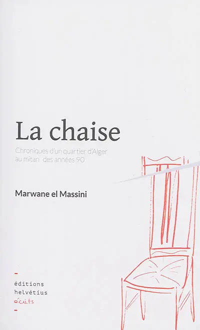 La chaise : chroniques d'un quartier d'Alger au mitan des années 90