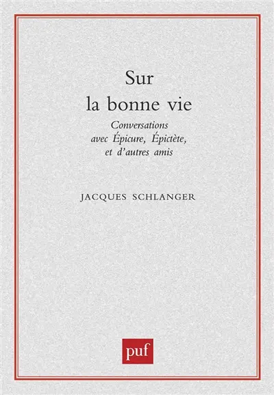 Sur la bonne vie : conversations avec Epicure, Epictète et d'autres amis