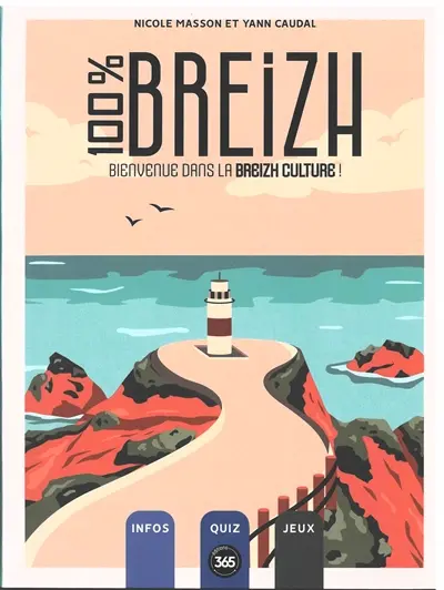 100 % Breizh : bienvenue dans la breizh culture ! : infos, quiz, jeux