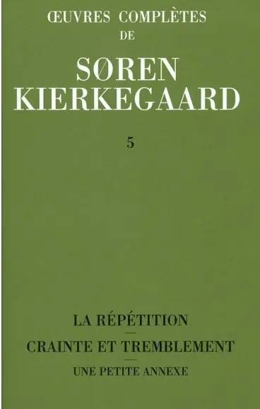 Oeuvres complètes. Vol. 5. La répétition. Crainte et tremblement
