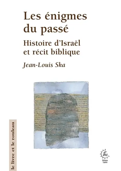 Les énigmes du passé : histoires d'Israël et récit biblique