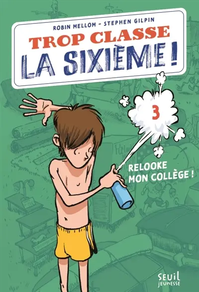 Trop classe, la sixième !. Vol. 3. Relooke mon collège !