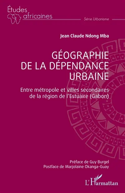 Géographie de la dépendance urbaine : entre métropole et villes secondaires de la région de l'Estuaire (Gabon)