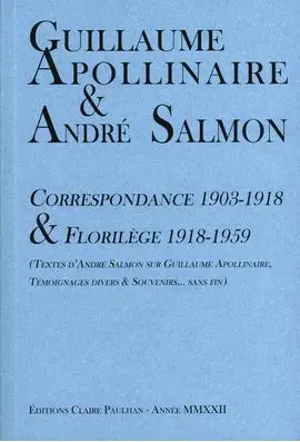 Correspondance 1903-1918 & florilège 1918-1959 : textes d'André Salmon sur Guillaume Apollinaire, témoignages divers & Souvenirs... sans fin