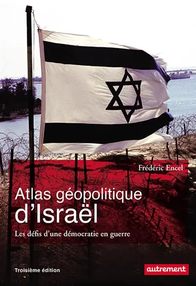 Atlas géopolitique d'Israël : les défis d'une démocratie en guerre