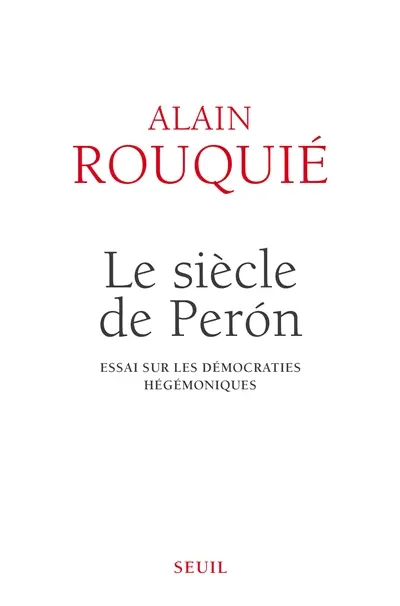 Le siècle de Perón : essai sur les démocraties hégémoniques