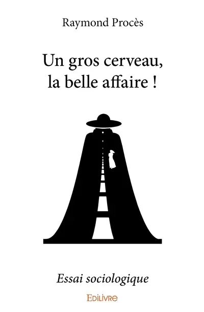 Un gros cerveau, la belle affaire ! : Essai sociologique