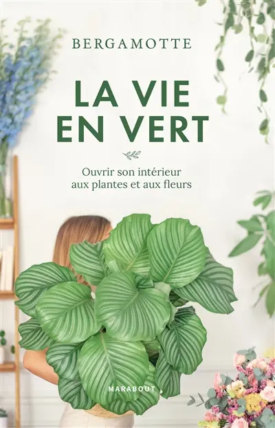 La vie en vert : ouvrir son intérieur aux plantes et aux fleurs