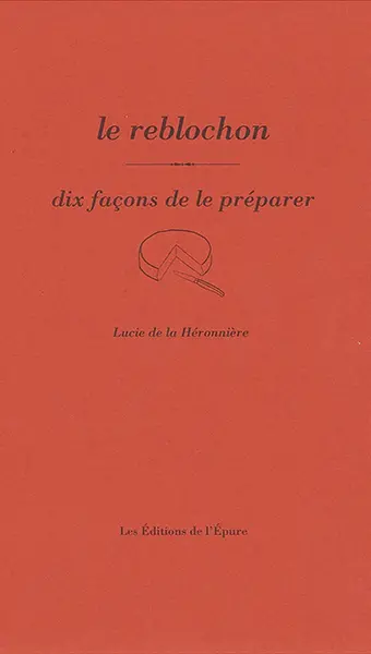 Le reblochon : dix façons de le préparer