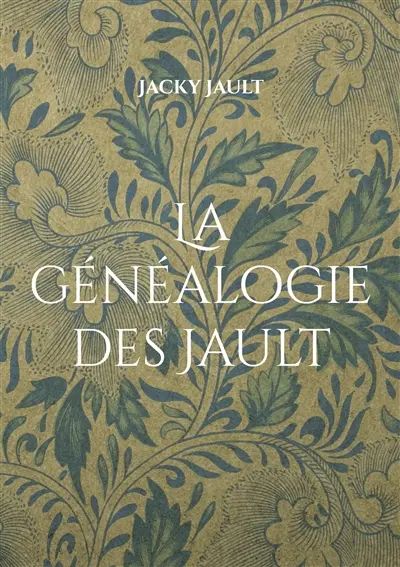 La généalogie des Jault : Quatre siècles de lignage nivernais