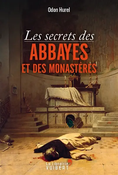 Les secrets des abbayes et des monastères