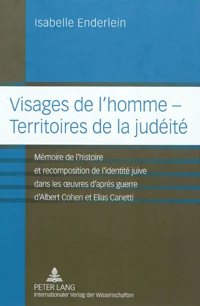 Visages de l'homme, territoires de la judéité : mémoire de l'histoire et recomposition de l'identité juive dans les oeuvres d'après guerre d'Albert Cohen et Elias Canetti