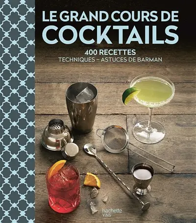 Le grand cours de cocktails : 400 recettes : techniques, astuces de barman