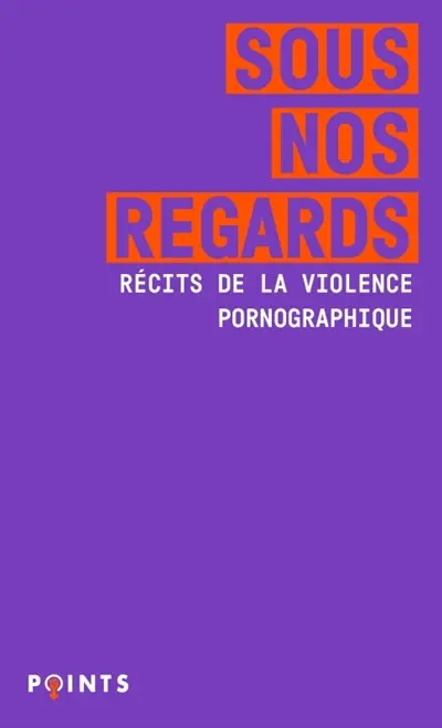 Sous nos regards : récits de la violence pornographique