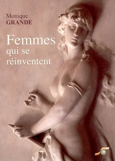 Femmes qui se réinventent : découvrir les 9 enfantements qui mènent à votre accomplissement de femme : mieux vivre sa féminitude et naître à soi-même