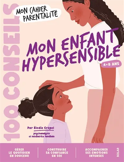 Mon enfant hypersensible : 4-8 ans : 100 conseils