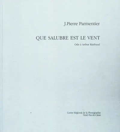 Que salubre est le vent : ode à Arthur Rimbaud