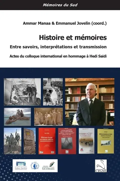 Histoire et mémoires : entre savoirs, interprétations et transmission : actes du colloque international en hommage à Hedi Saidi