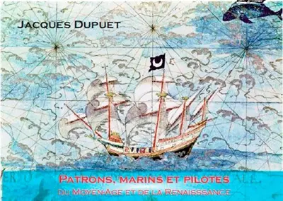 Patrons, pilotes et marins du Moyen Age à la Renaissance