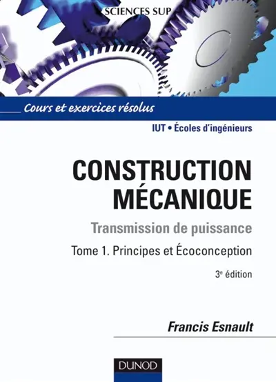 Construction mécanique : transmission de puissance. Vol. 1. Principes et écoconception