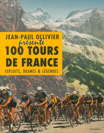 100 tours de France : exploits, drames & légendes