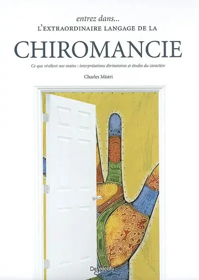 Entrez dans l'extraordinaire langage de la chiromancie : ce que révèlent nos mains : interprétations divinatoires et études du caractère