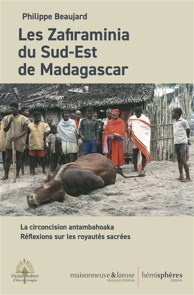 Les Zafiraminia du sud-est de Madagascar : la circoncision antambahoaka : réflexions sur les royautés sacrées