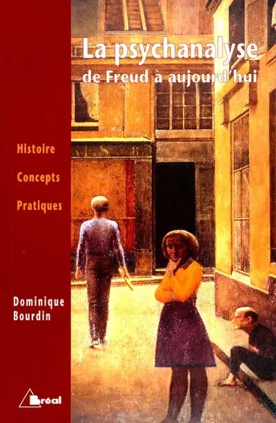 La psychanalyse de Freud à aujourd'hui : histoire, concepts, pratiques