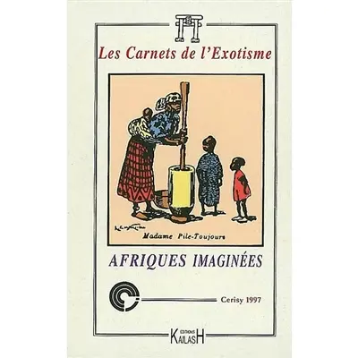 Carnets de l'exotisme, nouvelle série (Les), n° 2. Afriques imaginées : actes du colloque de Cerisy, 1997